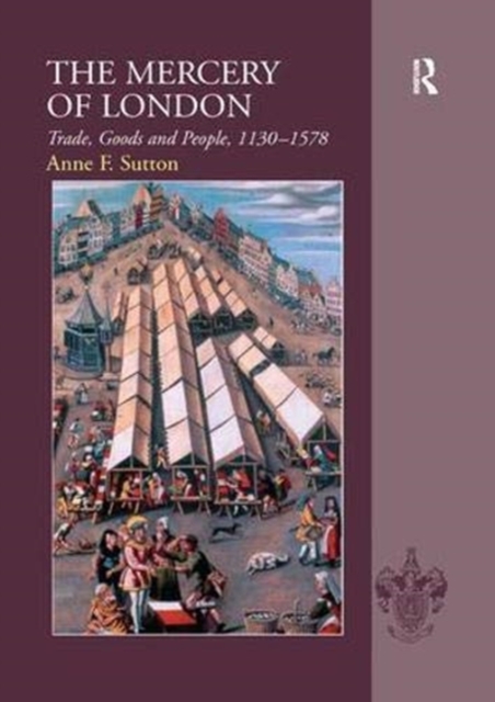 The Mercery of London : Trade, Goods and People, 1130–1578, Paperback / softback Book