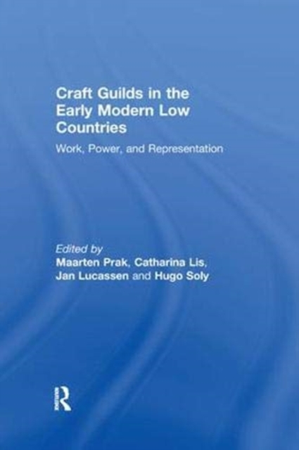 Craft Guilds in the Early Modern Low Countries : Work, Power, and Representation, Paperback / softback Book
