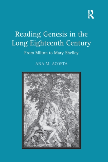 Reading Genesis in the Long Eighteenth Century : From Milton to Mary Shelley, Paperback / softback Book