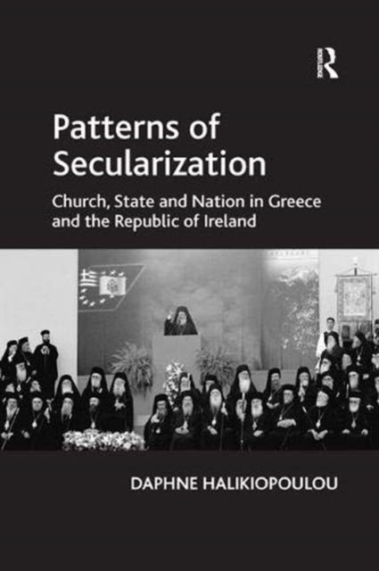 Patterns of Secularization : Church, State and Nation in Greece and the Republic of Ireland, Paperback / softback Book