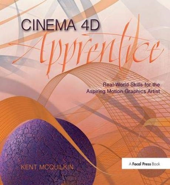 Cinema 4D Apprentice : Real-World Skills for the Aspiring Motion Graphics Artist, Hardback Book