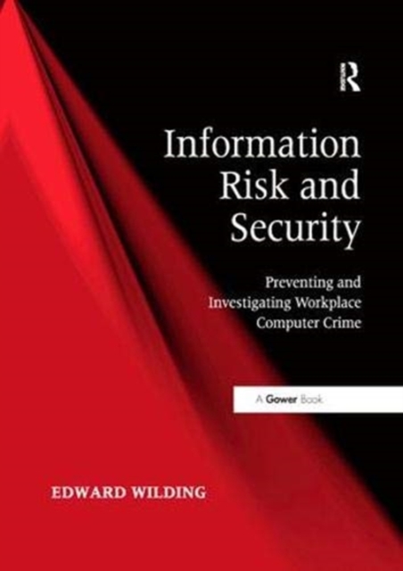 Information Risk and Security : Preventing and Investigating Workplace Computer Crime, Paperback / softback Book