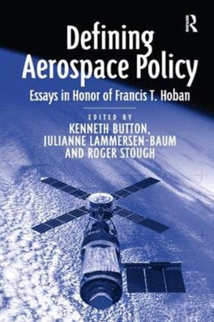 Defining Aerospace Policy : Essays in Honor of Francis T. Hoban, Paperback / softback Book