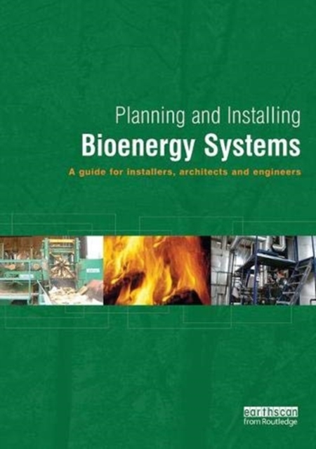 Planning and Installing Bioenergy Systems : A Guide for Installers, Architects and Engineers, Hardback Book