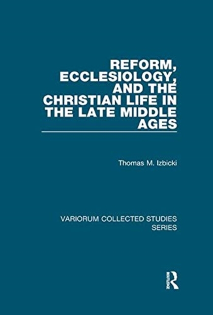 Reform, Ecclesiology, and the Christian Life in the Late Middle Ages, Paperback / softback Book
