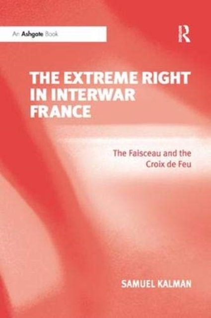 The Extreme Right in Interwar France : The Faisceau and the Croix de Feu, Paperback / softback Book