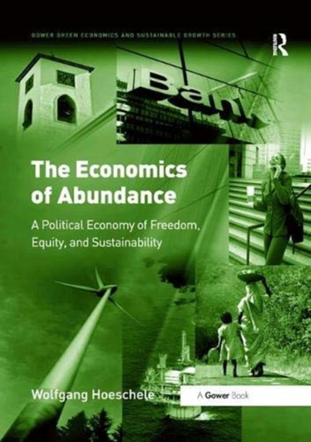 The Economics of Abundance : A Political Economy of Freedom, Equity, and Sustainability, Paperback / softback Book