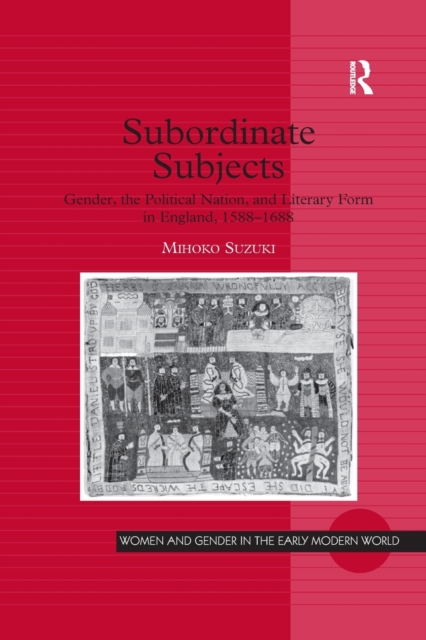 Subordinate Subjects : Gender, the Political Nation, and Literary Form in England, 1588-1688, Paperback / softback Book