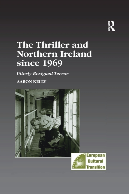 The Thriller and Northern Ireland since 1969 : Utterly Resigned Terror, Paperback / softback Book