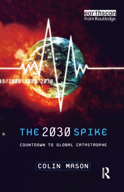 The 2030 Spike : Countdown to Global Catastrophe, Paperback / softback Book