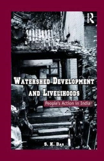 Watershed Development and Livelihoods : People’s Action in India, Paperback / softback Book