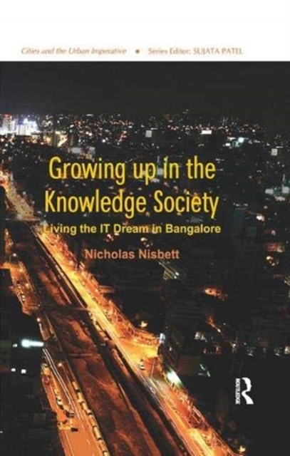 Growing up in the Knowledge Society : Living the IT Dream in Bangalore, Paperback / softback Book