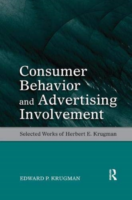 Consumer Behavior and Advertising Involvement : Selected Works of Herbert E. Krugman, Paperback / softback Book