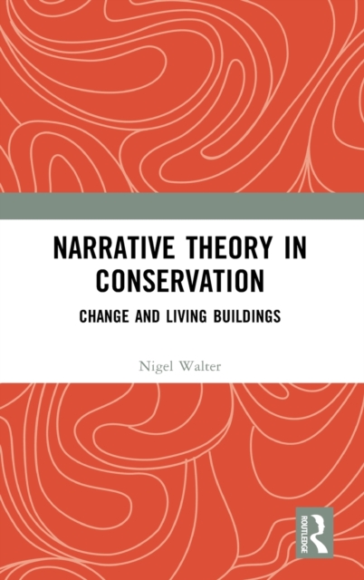 Narrative Theory in Conservation : Change and Living Buildings, Hardback Book