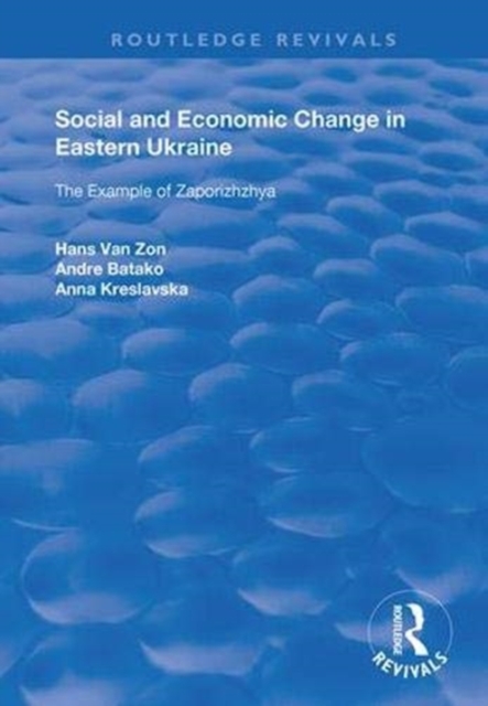 Social and Economic Change in Eastern Ukraine : The Example of Zaporizhzhia, Hardback Book