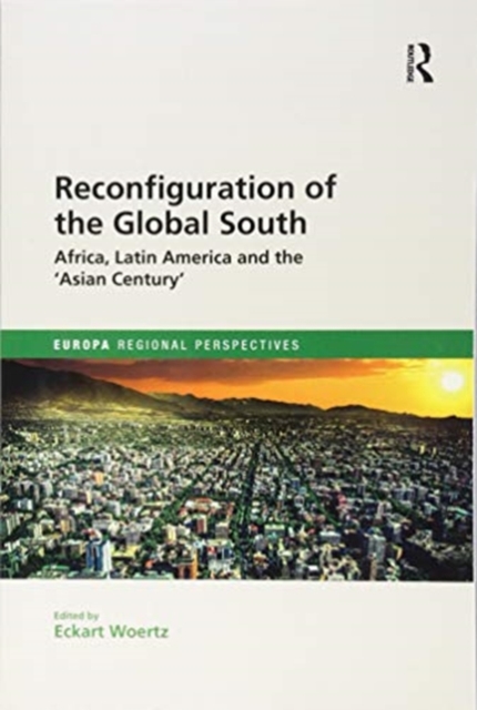 Reconfiguration of the Global South : Africa and Latin America and the 'Asian Century', Paperback / softback Book