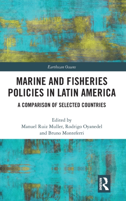 Marine and Fisheries Policies in Latin America : A Comparison of Selected Countries, Hardback Book
