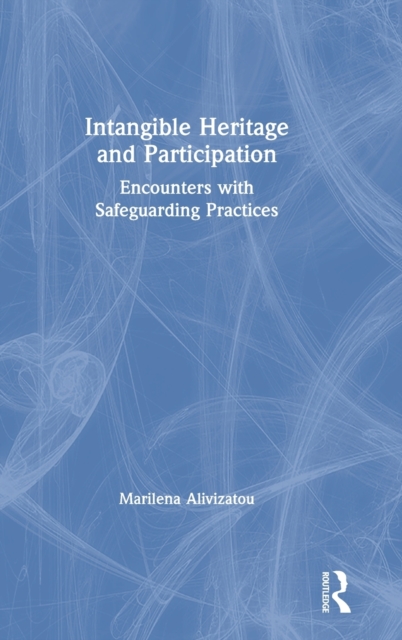 Intangible Heritage and Participation : Encounters with Safeguarding Practices, Hardback Book