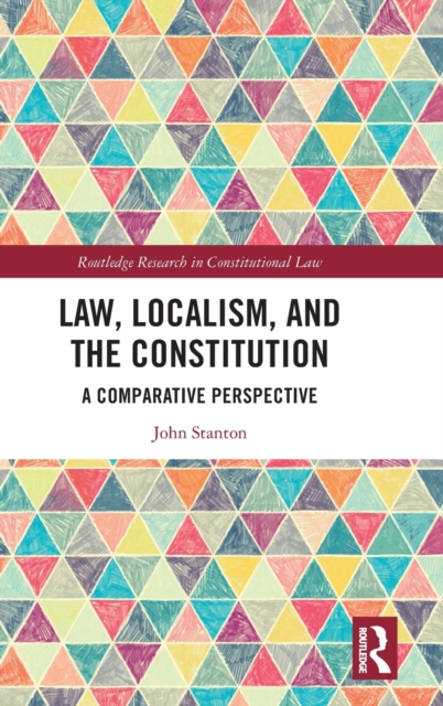 Law, Localism, and the Constitution : A Comparative Perspective, Hardback Book