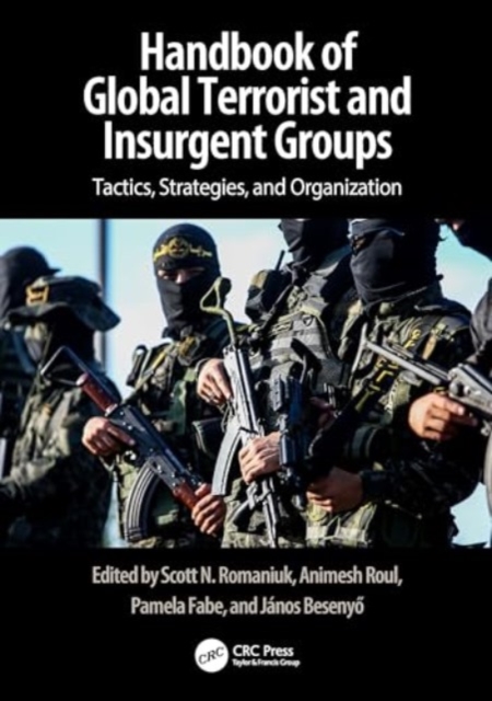 Handbook of Terrorist and Insurgent Groups : A Global Survey of Threats, Tactics, and Characteristics, Hardback Book