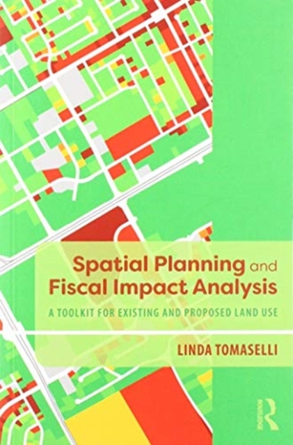 Spatial Planning and Fiscal Impact Analysis : A Toolkit for Existing and Proposed Land Use, Paperback / softback Book