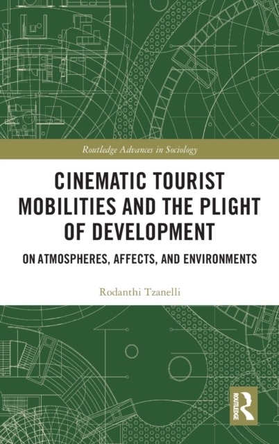 Cinematic Tourist Mobilities and the Plight of Development : On Atmospheres, Affects, and Environments, Hardback Book