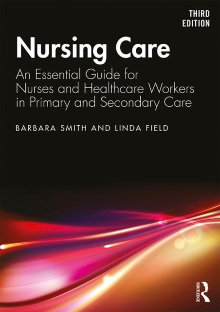 Nursing Care : An Essential Guide for Nurses and Healthcare Workers in Primary and Secondary Care, Paperback / softback Book