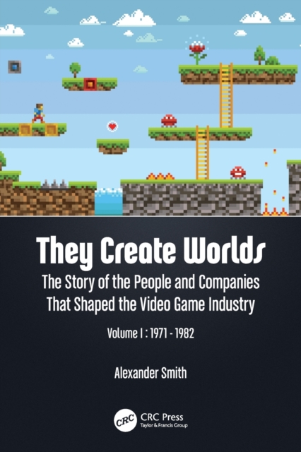 They Create Worlds : The Story of the People and Companies That Shaped the Video Game Industry, Vol. I: 1971-1982, Paperback / softback Book