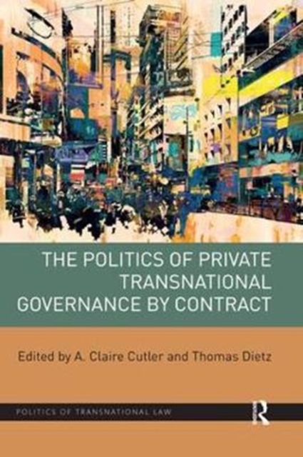 The Politics of Private Transnational Governance by Contract, Paperback / softback Book