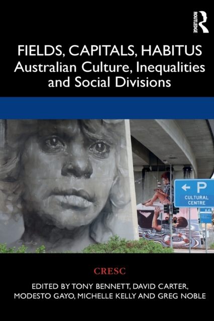 Fields, Capitals, Habitus : Australian Culture, Inequalities and Social Divisions, Paperback / softback Book