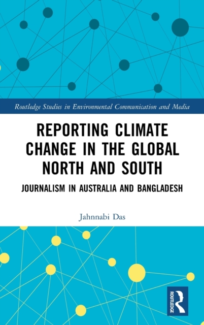 Reporting Climate Change in the Global North and South : Journalism in Australia and Bangladesh, Hardback Book