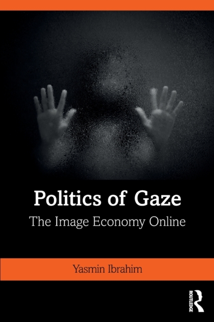 Politics of Gaze : The Image Economy Online, Paperback / softback Book