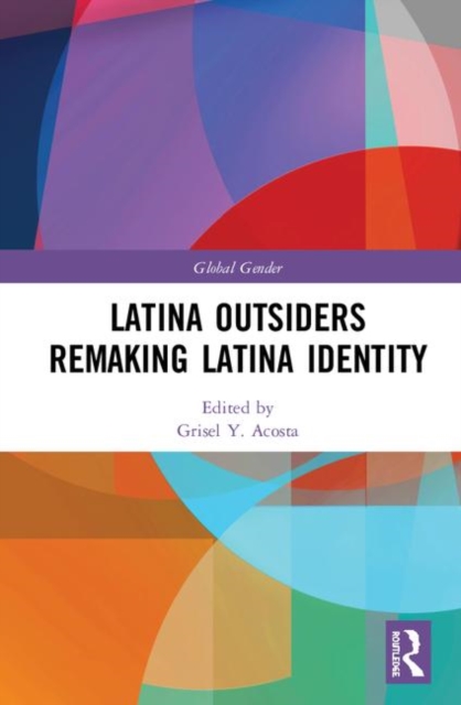 Latina Outsiders Remaking Latina Identity, Hardback Book