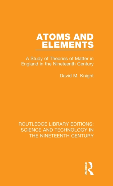 Atoms and Elements : A Study of Theories of Matter in England in the Nineteenth Century, Hardback Book