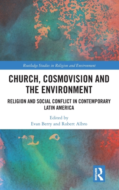 Church, Cosmovision and the Environment : Religion and Social Conflict in Contemporary Latin America, Hardback Book