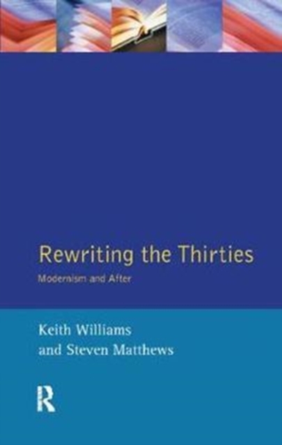 Rewriting the Thirties : Modernism and After, Hardback Book