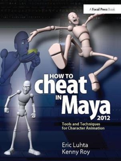 How to Cheat in Maya 2012 : Tools and Techniques for Character Animation, Hardback Book