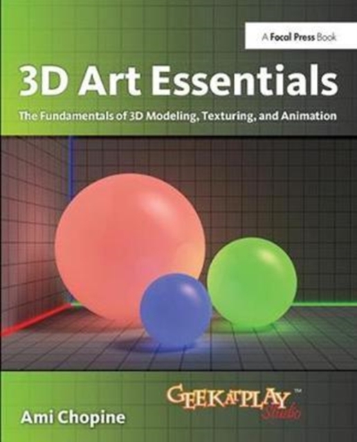 3D Art Essentials : The Fundamentals of 3D Modeling, Texturing, and Animation, Hardback Book