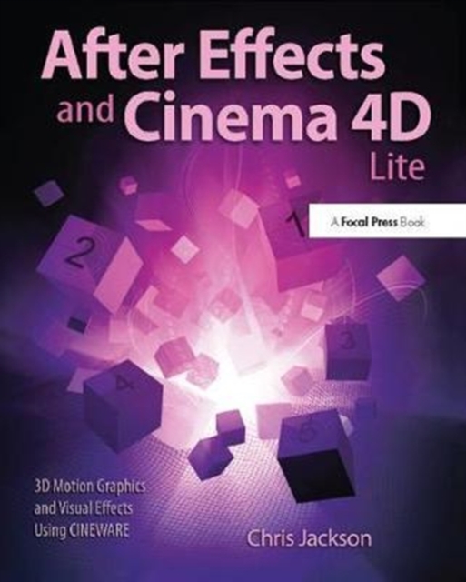 After Effects and Cinema 4D Lite : 3D Motion Graphics and Visual Effects Using CINEWARE, Hardback Book