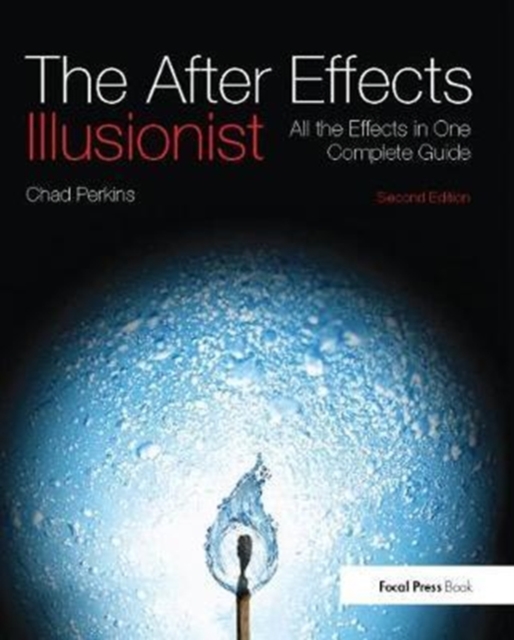 The After Effects Illusionist : All the Effects in One Complete Guide, Hardback Book