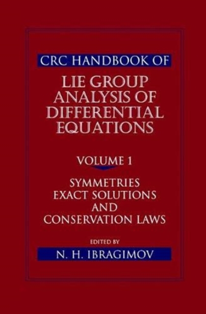 CRC Handbook of Lie Group Analysis of Differential Equations, Volume I : Symmetries, Exact Solutions, and Conservation Laws, Hardback Book