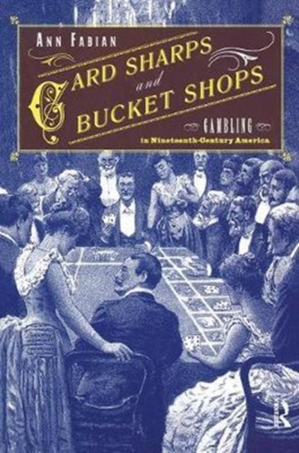 Card Sharps and Bucket Shops : Gambling in Nineteenth-Century America, Hardback Book