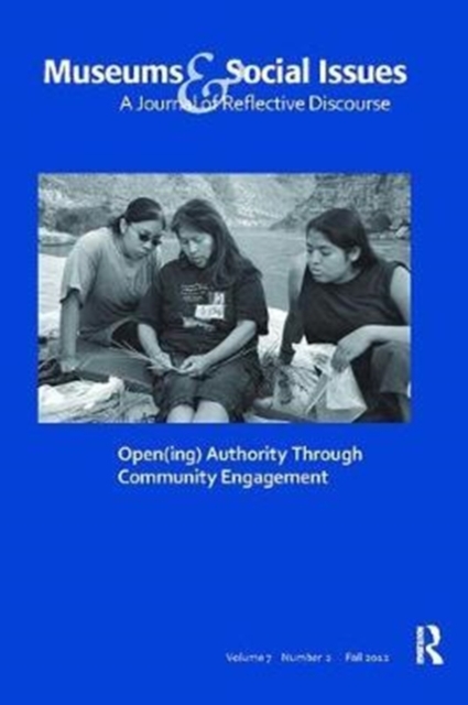 Open(ing) Authority Through Community Engagement : Museums & Social Issues 7:2 Thematic Issue, Hardback Book