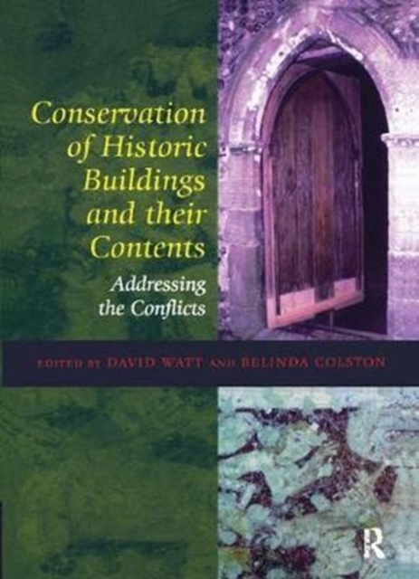 Conservation of Historic Buildings and Their Contents : Addressing the Conflicts, Hardback Book