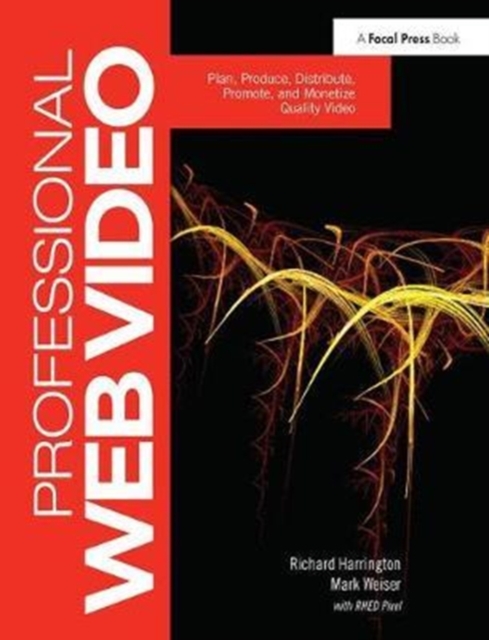 Professional Web Video : Plan, Produce, Distribute, Promote, and Monetize Quality Video, Hardback Book