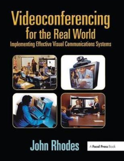 Videoconferencing for the Real World : Implementing Effective Visual Communications Systems, Hardback Book