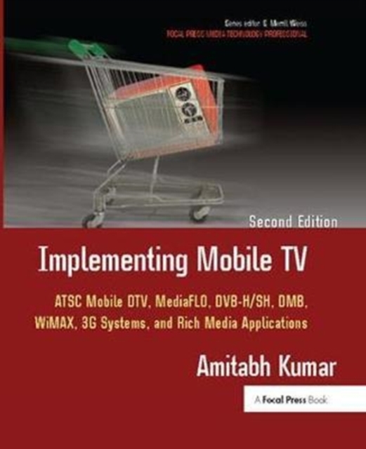 Implementing Mobile TV : ATSC Mobile DTV, MediaFLO, DVB-H/SH, DMB,WiMAX, 3G Systems, and Rich Media Applications, Hardback Book