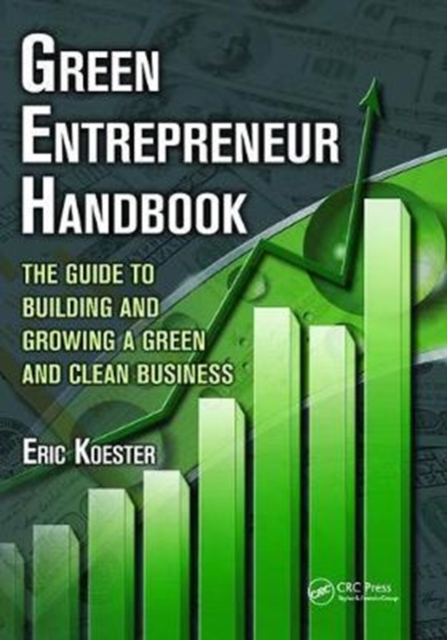 Green Entrepreneur Handbook : The Guide to Building and Growing a Green and Clean Business, Hardback Book