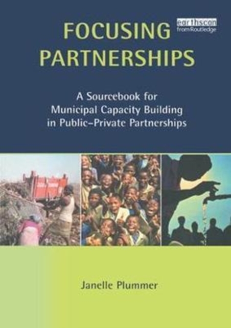 Focusing Partnerships : A Sourcebook for Municipal Capacity Building in Public-private Partnerships, Hardback Book