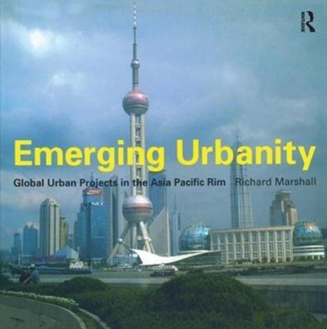 Emerging Urbanity : Global Urban Projects in the Asia Pacific Rim, Hardback Book